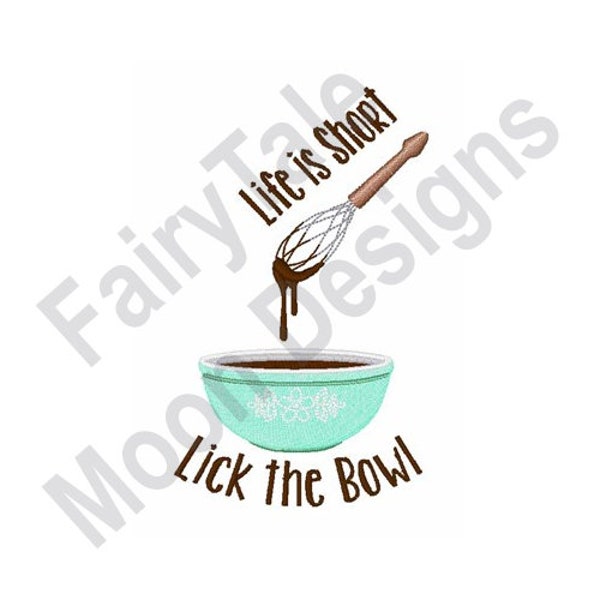 Life Is Short Lick The Bowl - Machine Embroidery Design, Kitchen Whisk Embroidery Pattern, Baking Cookies Embroidery, Mixing Bowl Design