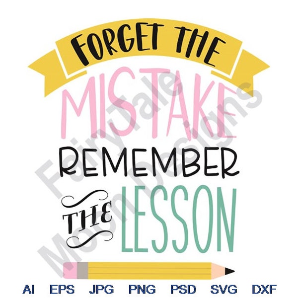 Forget The Mistake Remember The Lesson - Svg, Dxf, Eps, Png, Jpg, Vector Art, Clipart, Cut File, School Pencil Svg, Student Quote Svg