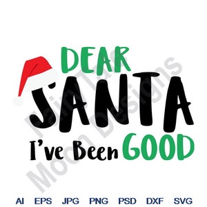 Dear Santa I&#39;ve Been Good - Svg, Dxf, Eps, Png, Jpg, Vector Art, Clipart, Cut File, Santa Claus Hat Svg, Christmas Svg, Funny Xmas Saying