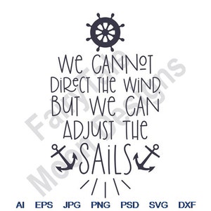We Cannot Direct The Wind Adjust The Sails - Svg, Dxf, Eps, Png, Jpg, Vector Art, Clipart, Cut File, Ships Wheel Svg, Nautical Anchor Svg