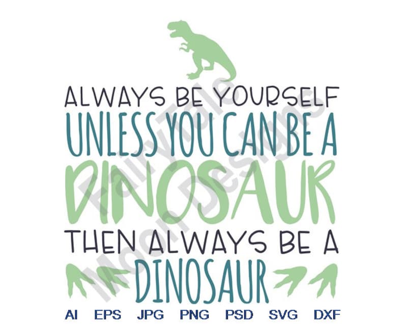 Always Be Yourself Unless You Can Be A Dinosaur Svg Dxf Etsy