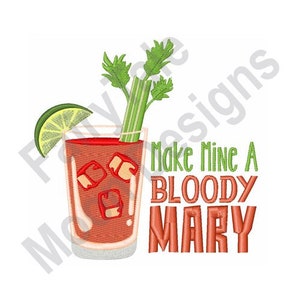 May include: Embroidered design of a Bloody Mary cocktail with a lime wedge, celery stalk, and ice cubes in a glass. The text "Make Mine A Bloody Mary" is in green and red lettering.