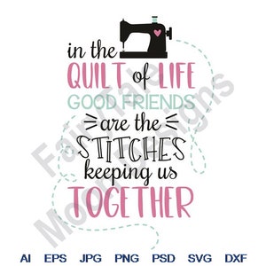 May include: A black and white graphic design with a sewing machine and the text "in the quilt of life good friends are the stitches keeping us together".