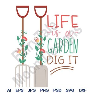 May include: A gardening-themed design with two red shovels and green vines with pink flowers. The text reads "Life is a Garden Dig It".