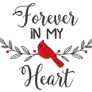 May include: An embroidered design with the words "Forever In My Heart" in black script. A red cardinal bird is centered below the text, perched on a branch with leaves and small red berries. The background is white.