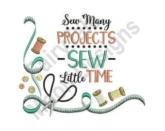 Sew Many Projects Sew Litle Time - Machine Embroidery Design, Sewing Corner Embroidery Pattern, Tape Measure Scissors, Funny Quote Pattern