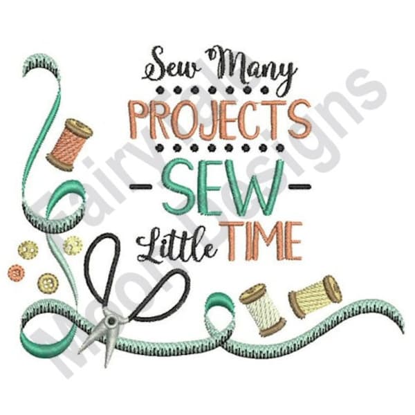 Sew Many Projects Sew Litle Time - Machine Embroidery Design, Sewing Corner Embroidery Pattern, Tape Measure Scissors, Funny Quote Pattern