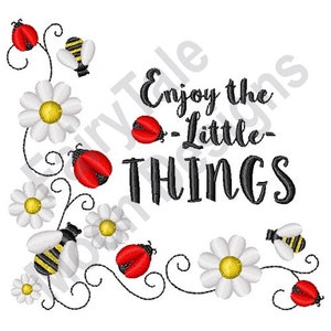May include: Embroidered design featuring a white daisy with a yellow center, a red ladybug, and a black and yellow bee. The design is repeated several times and is surrounded by a black vine. The text "Enjoy the -Little- THINGS" is in black.