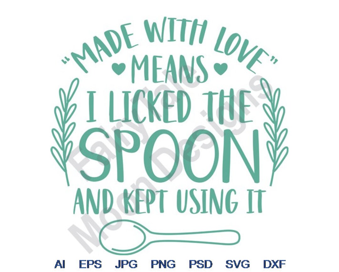 Made With Love Means I Licked the Spoon and Kept Using It Svg, Dxf, Eps