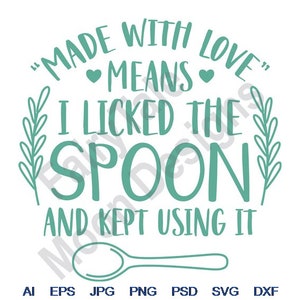 May include: Teal green text on a white background reads "Made with love" means "I licked the spoon and kept using it".  The text is surrounded by two sprigs of greenery.  A teal green spoon is below the text.