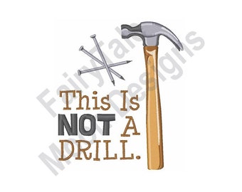 This Is Not A Drill - Machine Embroidery Design, Woodworking Claw Hammer Embroidery Pattern, Carpenter Hammer and Nails Embroidery Design