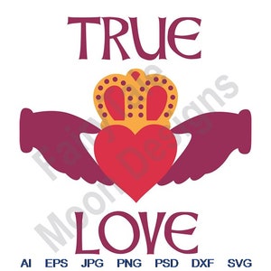 True Love - Svg, Dxf, Eps, Png, Jpg, Vector Art, Clipart, Cut File, Claddagh Heart Crown Svg, Celtic Claddagh Ring, Irish Wedding Symbol Svg