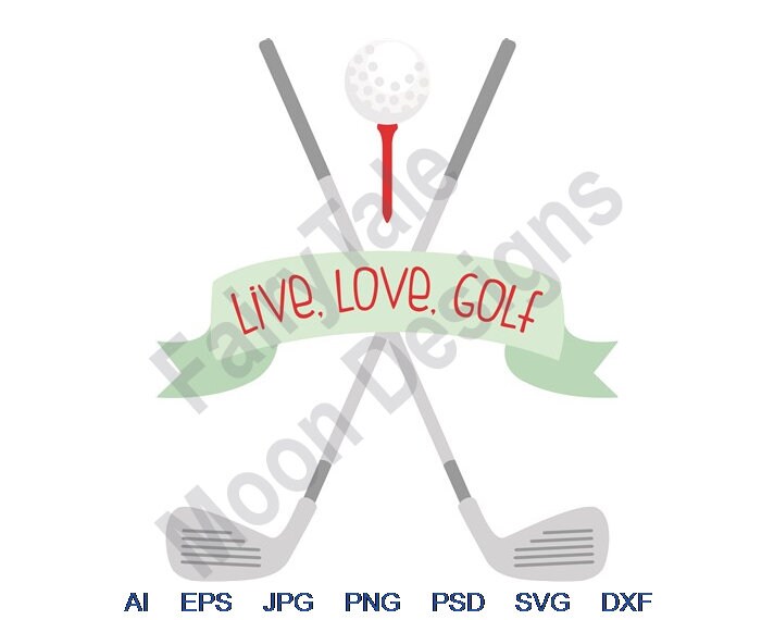 Live Love Golf Svg Dxf Eps Png Jpg Vector Art Clipart Etsy