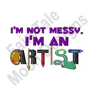 I'm Not Messy I'm An Artist - Machine Embroidery Design, Painting Artist Embroidery Design, Humorous Painter Quote Embroidery Design