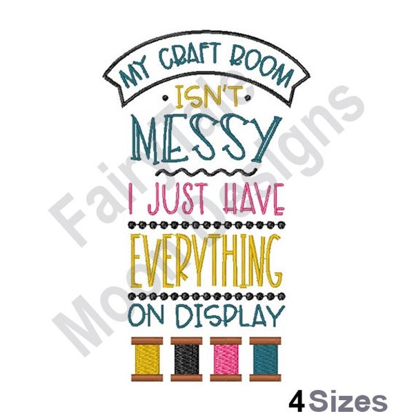 Messy Craft Room - Machine Embroidery Design, Everything On Display Embroidery Pattern, Craft Room Quote Design, Sewing Thread Spool Pattern