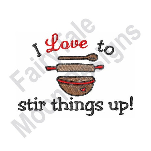 I Love To Stir Things Up - Machine Embroidery Design, Kitchen Utensils Embroidery Design, Mixing Bowl Design, Baker's Roling Pin & Spoon