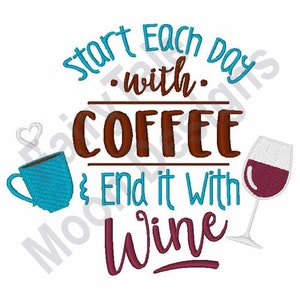 May include: Start each day with coffee and end it with wine. This embroidery design features a blue coffee cup with steam and a red wine glass.