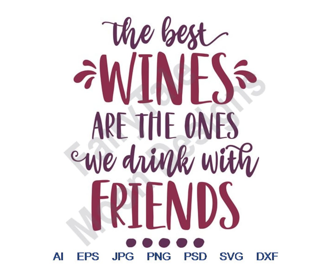 The Best Wines Are the Ones We Drink With Friends Svg, Dxf, Eps, Png