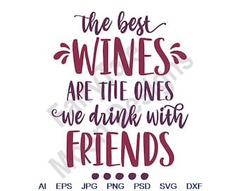 I vini migliori sono quelli che beviamo con gli amici - Svg, Dxf, Eps, Png, Jpg, Arte vettoriale, Clipart, File di taglio, Citazione sul vino Svg