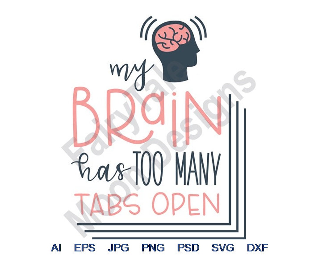 My Brain Has Too Many Tabs Open Svg Dxf Eps Png Etsy