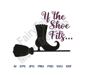 If The Shoe Fits - Svg, Dxf, Eps, Png, Jpg, Vector Art, Clipart, Cut File, Witches Broom Svg, Halloween Witch Boot Svg, Witch Shoe Svg