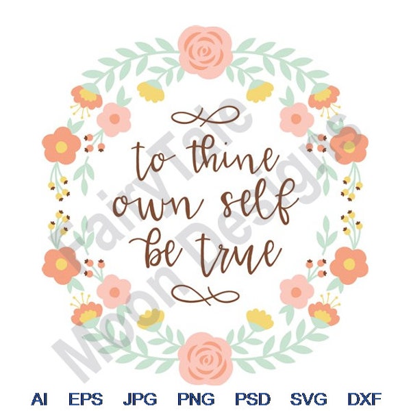 To Thine Own Self Be True - Svg, Dxf, Eps, Png, Jpg, Vector Art, Clipart, Cut File, Floral Wreath Svg, Folk Art Flowers, Shakespeare Quote
