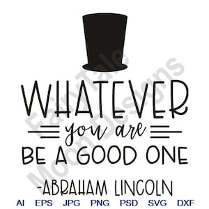 Qualunque cosa tu sia, sii una brava persona - Svg, Dxf, Eps, Png, Jpg, Arte vettoriale, Clipart, File di taglio, Citazione di Abraham Lincoln Svg