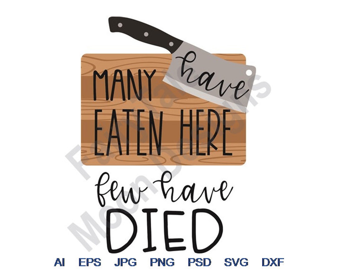Many Have Eaten Here Few Have Died Svg, Dxf, Eps, Png, Jpg, Vector Art