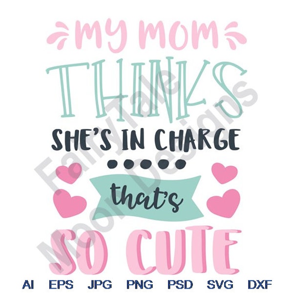 My Mom Thinks She's In Charge Thet's So Cute - Svg, Dxf, Eps, Png, Jpg, Vector Art, Clipart, Cut File, Funny Baby Quote, Humorous Saying Svg