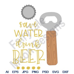 Save Water Drink Beer - Svg, Dxf, Eps, Png, Jpg, Vector Art, Clipart, Cut File, Bottle Opener Svg, Bottle Cap Svg, Beer Opener Svg