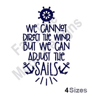 We Cannot Direct The Wind But We Can Adjust The Sails - Machine Embroidery Design, Life Quote Embroidery Pattern, Life Saying Design