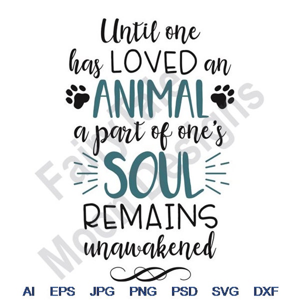 Until Someone Has Loved An Animal A Part Of One's Soul Remains Unawakened - Svg, Dxf, Eps, Png, Jpg, Vector Art, Clipart, Cut File, Dog Paws