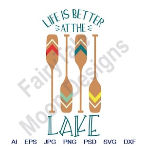 Life Is Better At The Lake - Svg, Dxf, Eps, Png, Jpg, Vector Art, Clipart, Cut File, Boat Oars Svg, Kayak Paddles Svg, Wooden Canoe Oars Svg