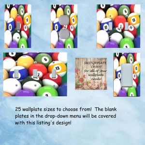 May include: A set of 25 wallplate sizes to choose from. The blank plates in the drop-down menu will be covered with this listing's design. The design features a close-up of a group of billiard balls in various colors, including red, yellow, blue, green, and purple. The text "SWITCHPLATE DEPOT for all of your wallplate needs!" is also included in the design.