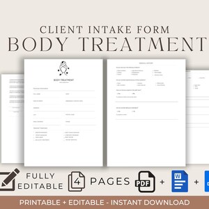 May include: A printable client intake form for body treatment services. The form includes sections for personal information, medical history, and desired treatment. The form is fully editable and available in PDF and Word formats.