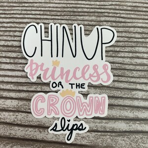 Keep your chin up princess sticker