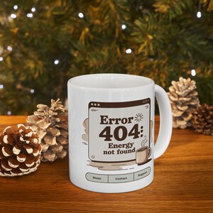Funny Mom Mug: Error 404 Energy Not Found, Caffeine Humor
