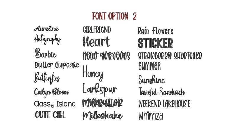 May include: A list of font options labeled FONT OPTION 2, featuring black text in various styles including Aureline, Autography, Barbie, Butter Cupcake, Butterflies, Cailyn Bloom, Classy Island, CUTE GIRL, GIRLFRIEND, Heart, HELLO GORGEOUS, Honey, Larkspur, MilkButter, Milkshake, Rain Flowers, STICKER, STRAWBERRY SHORTCAKE, SUMMER, Sunshine, Tasteful Sandwich, WEEKEND LAKEHOUSE, and Whimza.