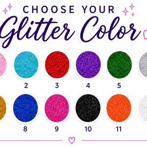 May include: A color chart titled CHOOSE YOUR Glitter Color featuring twelve numbered circular glitter swatches in pink, light blue, red, purple, green, silver, gold, dark blue, magenta, black, orange, and white, arranged in two rows of six.