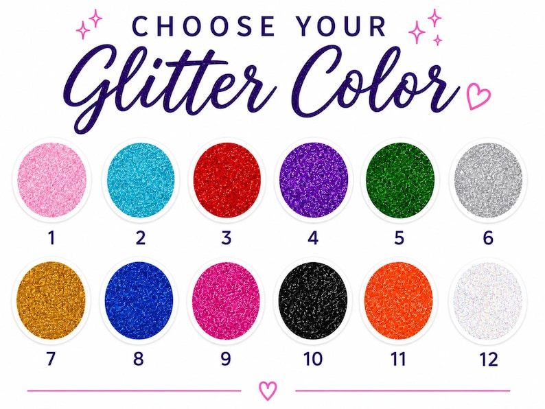 May include: A color chart titled CHOOSE YOUR Glitter Color featuring twelve numbered circular glitter swatches in pink, light blue, red, purple, green, silver, gold, dark blue, magenta, black, orange, and white, arranged in two rows of six.