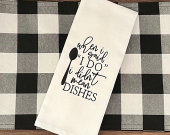 Funny Flour Sack Towel: 'I Do' Didn't Mean Dishes