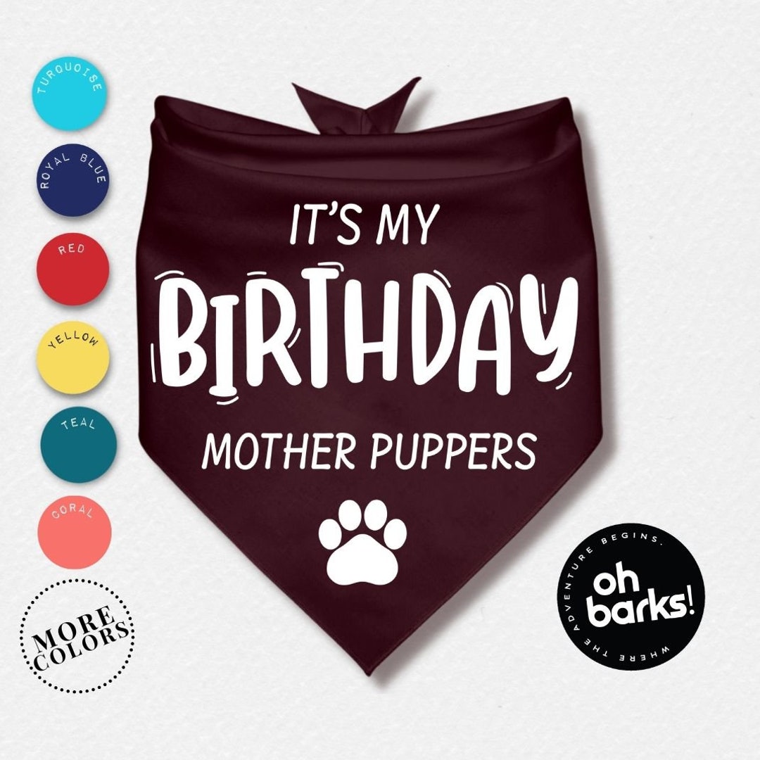 Dog Birthday It's My Birthday Mother Puppers Dog Bandana Etsy