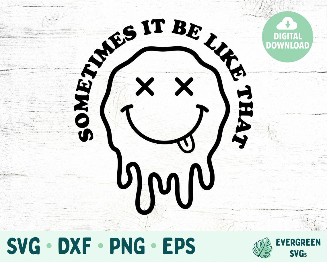 Melting Smiley Face SVG, Sometimes It Be Like That SVG, Melting Face