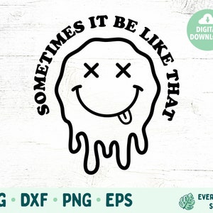 Melting Smiley Face SVG, Sometimes It Be Like That SVG, Melting Face SVG Cut Files, Smiley svg for Cutting Machines, Happy Face Digital File