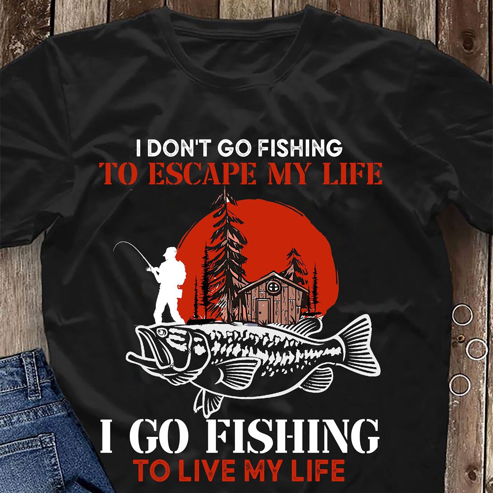 I Don't Go Fishing To Escape My Life I Go Fishing To Live Etsy