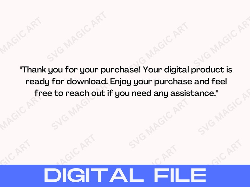 May include: A digital file graphic with the text "Thank you for your purchase! Your digital product is ready for download. Enjoy your purchase and feel free to reach out if you need any assistance." The words "DIGITAL FILE" are in a blue rectangle.