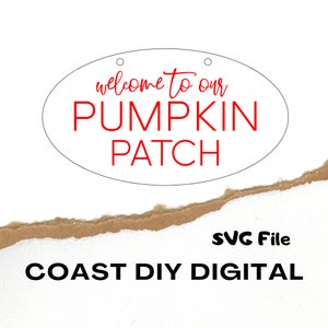 May include: A white oval sign with a black outline and two holes at the top. The sign says "welcome to our PUMPKIN PATCH" in red text. The sign is on a white background with a brown torn piece of paper at the bottom. The text "SVG File COAST DIY DIGITAL" is below the sign.
