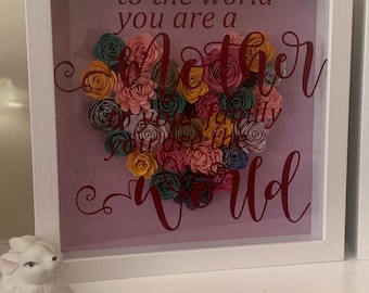 To the World you are a Mother...your Family the World!” Great Gift for Mom, Shadow box Frame, Grandma Gift, Paper Flowers, unique Shadowbox!