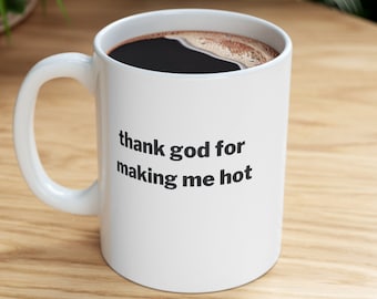 Thank God For Making Me Hot - Mug 11oz