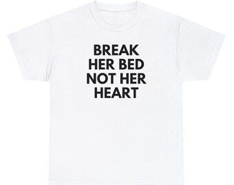 Break Her Bed Not Her Heart - Tee